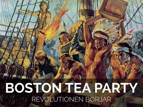  Boston Tea Party: En ikonisk protest mot koloniala lagar och en brytpunkt i den amerikanska revolutionen